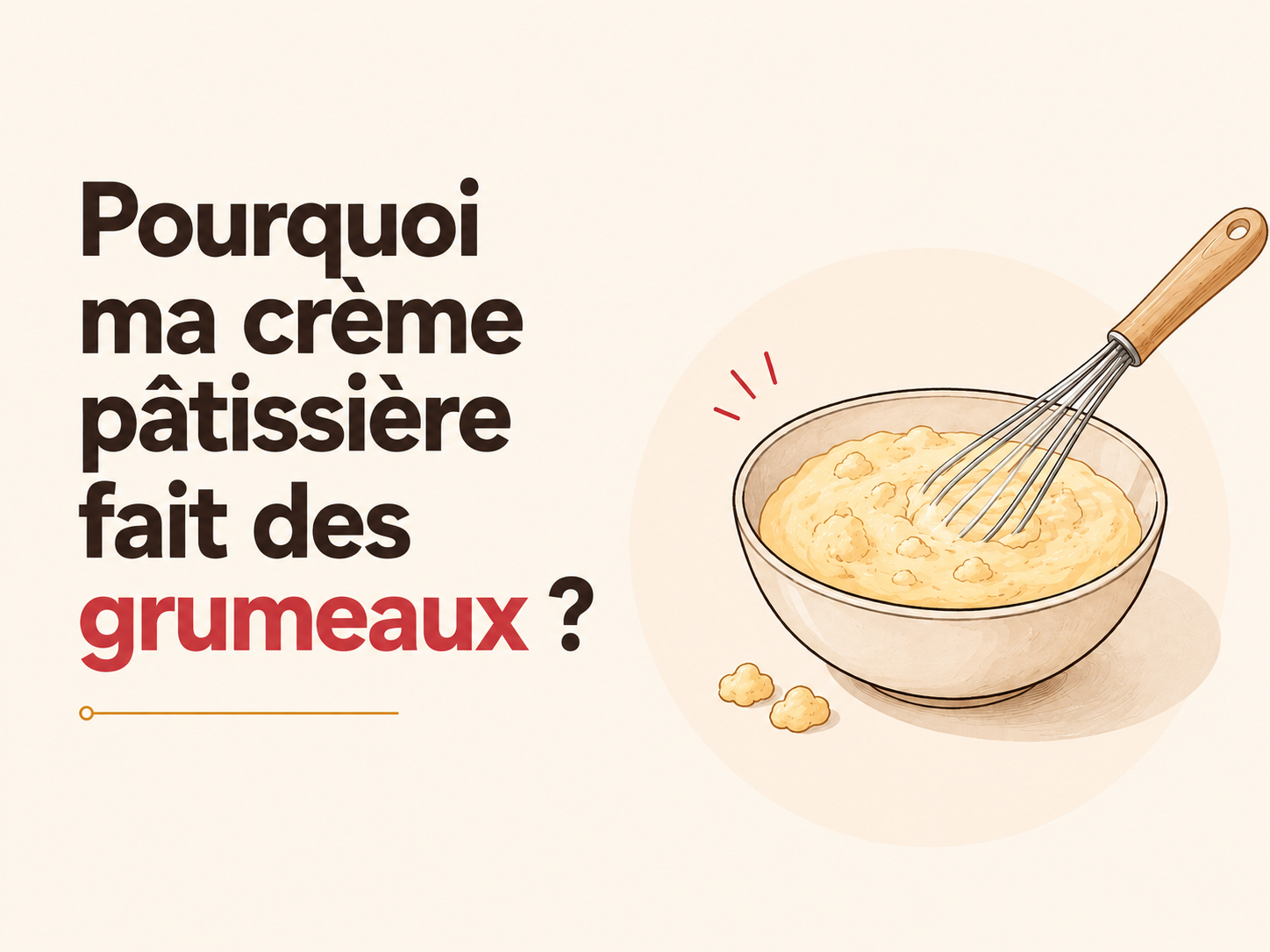 Article Pourquoi ma crème pâtissière fait des grumeaux ?
