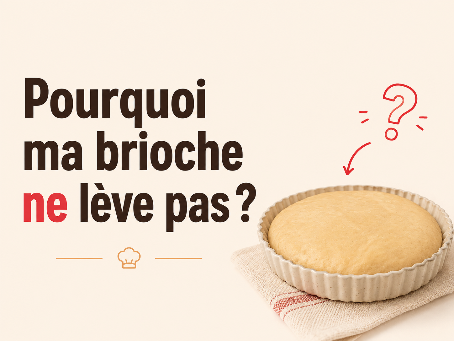 Article Pourquoi ma brioche ne lève pas ?